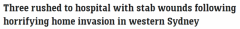 西悉尼发生入室抢劫案，4人持刀闯入，3人被刺伤