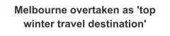 澳洲冬季最佳旅游目的地排行榜出炉！墨尔本被反超，对第一有点不满（组图）
