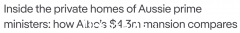 澳洲历任总理私人住宅全面盘点！特恩布尔的房子现在价值1.5亿澳元，阿尔巴尼斯430万澳元的新房也不算太贵（图）